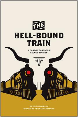 The Hell-Bound Train: A Cowboy Songbook, Second Edition - Ohrlin, Glenn, and Seemann, Charlie (Editor)