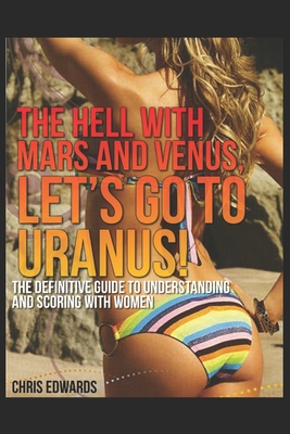 The Hell with Mars and Venus, let's go to Uranus! - Edwards, Chris, Dr.