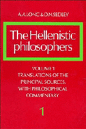 The Hellenistic Philosophers: Volume 1, Translations of the Principal Sources with Philosophical Commentary