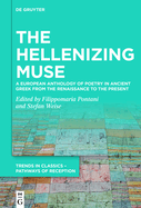 The Hellenizing Muse: A European Anthology of Poetry in Ancient Greek from the Renaissance to the Present