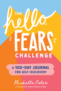 The Hello, Fears Challenge: A 100-Day Journal for Self-Discovery