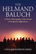 The Helmand Baluch: A Native Ethnography of the People of Southwest Afghanistan