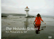 The Helsinki School: New Photography by Taik. Volume 2 - Pearson, Timothy (Text by), and Gal, Miklos (Photographer), and Kolehmainen, Ola (Photographer)