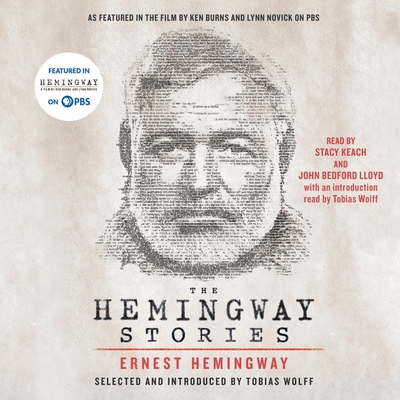 The Hemingway Stories: As Featured in the Film by Ken Burns and Lynn Novick on PBS - Hemingway, Ernest, and Wolff, Tobias (Read by), and Keach, Stacy (Read by)