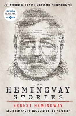 The Hemingway Stories: As Featured in the Film by Ken Burns and Lynn Novick on PBS - Hemingway, Ernest, and Wolff, Tobias (Introduction by)