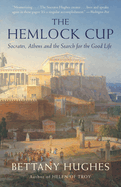 The Hemlock Cup: Socrates, Athens and the Search for the Good Life