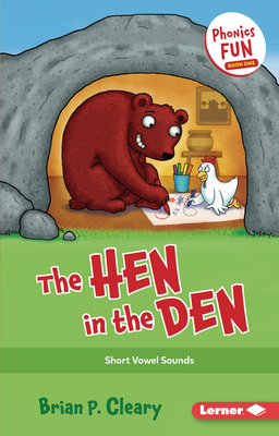 The Hen in the Den: Short Vowel Sounds - Cleary, Brian P