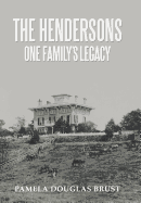 The Hendersons One Family's Legacy: Faith, Virtue, Loyalty Pioneers and Patriots