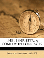 The Henrietta; A Comedy in Four Acts