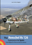 The Henschel Hs 126 Superpava in Spain: From Baptism of Fire to End of a Genus