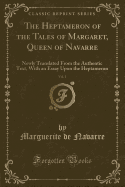 The Heptameron of the Tales of Margaret, Queen of Navarre, Vol. 1: Newly Translated from the Authentic Text, with an Essay Upon the Heptameron (Classic Reprint)