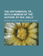 The Heptameron, Tr., with a Memoir of the Author, by W.K. Kelly