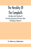 The Heraldry Of The Campbells, With Notes On All The Males Of The Family, Descriptions Of The Arms, Plates And Pedigrees (Volume Ii)