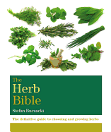 The Herb Bible: The Definitive Guide to Choosing and Growing Herbs