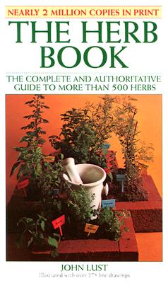 The Herb Book: The Complete and Authoritative Guide to More Than 500 Herbs - Lust, John, Dr.