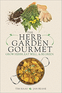 The Herb Garden Gourmet: Grow Herbs, Eat Well, and Be Green