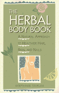 The Herbal Body Book: A Natural Approach to Healthier Hair, Skin, and Nails - Tourles, Stephanie L