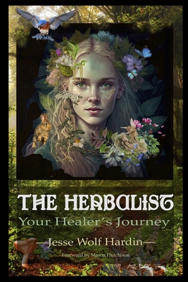 The Herbalist: Your Healer's Journey - Hardin, Jesse Wolf