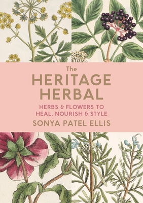 The Heritage Herbal: Recipes & Remedies for Modern Living - Ellis, Sonya Patel