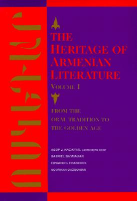 The Heritage of Armenian Literature: From the Oral Tradition to the Golden Age - Hacikyan, A.J. (Editor), and Basmajian, Gabriel (Editor), and Franchuk, Edward S. (Editor)
