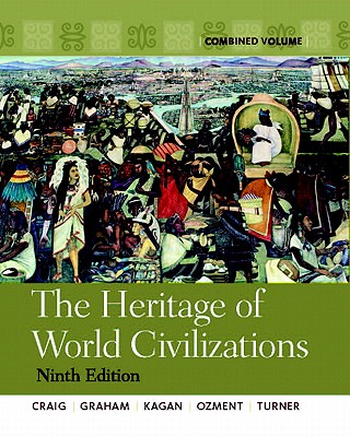 The Heritage of World Civilizations: Combined Volume - Craig, Albert M., and Graham, William A., and Kagan, Donald M.