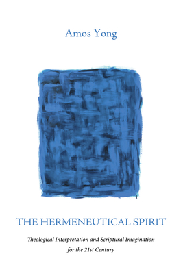 The Hermeneutical Spirit - Yong, Amos, PH.D.