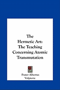 The Hermetic Art: The Teaching Concerning Atomic Transmutation