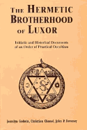 The Hermetic Brotherhood of Luxor: Initiatic and Historical Documents of an Order of Practical Occultism - Godwin, Joscelyn, and Deveney, John Patrick (Editor), and Chanel, Christian (Editor)