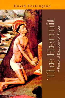 The Hermit: A Personal Discovery of Prayer - Torkington, David