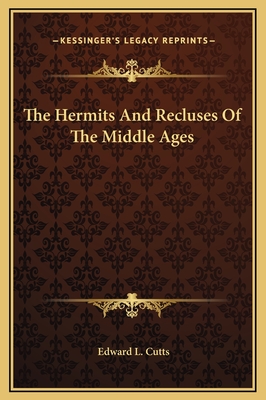 The Hermits and Recluses of the Middle Ages - Cutts, Edward L