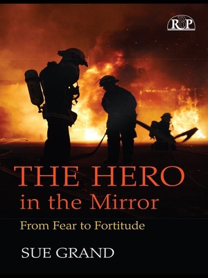 The Hero in the Mirror: From Fear to Fortitude - Grand, Sue