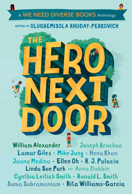 The Hero Next Door: A We Need Diverse Books Anthology - Rhuday-Perkovich, Olugbemisola (Editor)