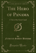 The Hero of Panama: A Tale of the Great Canal (Classic Reprint)
