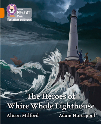 The Heroes of White Whale Lighthouse: Band 06/Orange - Milford, Alison, and Collins Big Cat (Prepared for publication by)
