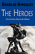 The Heroes (or Greek Fairy Tales for My Children)