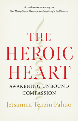 The Heroic Heart: Awakening Unbound Compassion - Palmo, Jetsunma Tenzin