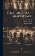 The Heroines of Shakespeare;
