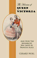 The Heroism of Queen Victoria: And How the Monarchy Was Saved by Princess Alice