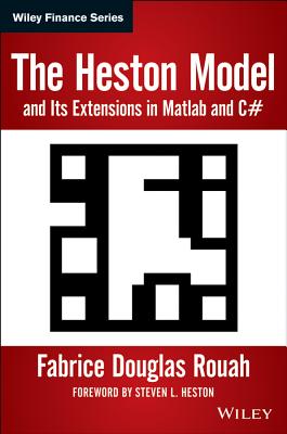 The Heston Model and Its Extensions in MATLAB and C#, + Website - Rouah, Fabrice D, and Heston, Steven L (Foreword by)