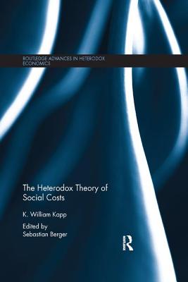 The Heterodox Theory of Social Costs: By K. William Kapp - Kapp, K. William, and Berger, Sebastian (Editor)