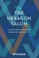 The Hexagon Salon: A Story About Changing Education and Society