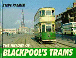The Heyday of Blackpool's Trams - Palmer, Steve