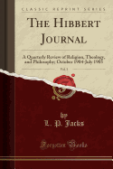 The Hibbert Journal, Vol. 3: A Quarterly Review of Religion, Theology, and Philosophy; October 1904-July 1905 (Classic Reprint)