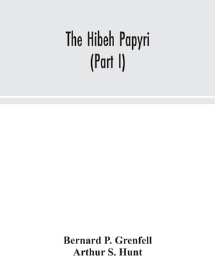 The Hibeh papyri (Part I) - P Grenfell, Bernard, and S Hunt, Arthur