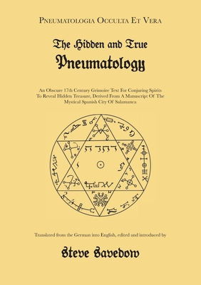 The Hidden and True Pneumatology: An Obscure 17th Century Grimoire Text for Conjuring Spirits to Reveal Hidden Treasure, Derived from a Manuscript of the Mystical Spanish City of Salamanca - Savedow, Steve (Translated by)