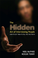 The Hidden Art of Interviewing People: How to Get Them to Tell You the Truth - McPhee, Neil, and Terry, Roger