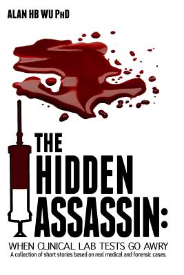 The Hidden Assassin: When Clinical Lab Tests Go Awry-Large Print Edition - Wu, Alan H B