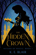 The Hidden Crown: The Return of Magic: Book 1