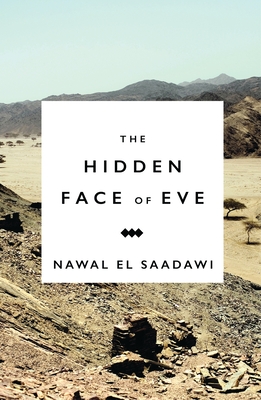 The Hidden Face of Eve: Women in the Arab World - El Saadawi, Nawal, and Husni, Doctor Ronak (Foreword by)