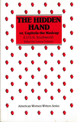 The Hidden Hand: Or, Capitola the Madcap by E. D. E. N. Southworth - Dobson, Joanne (Editor)